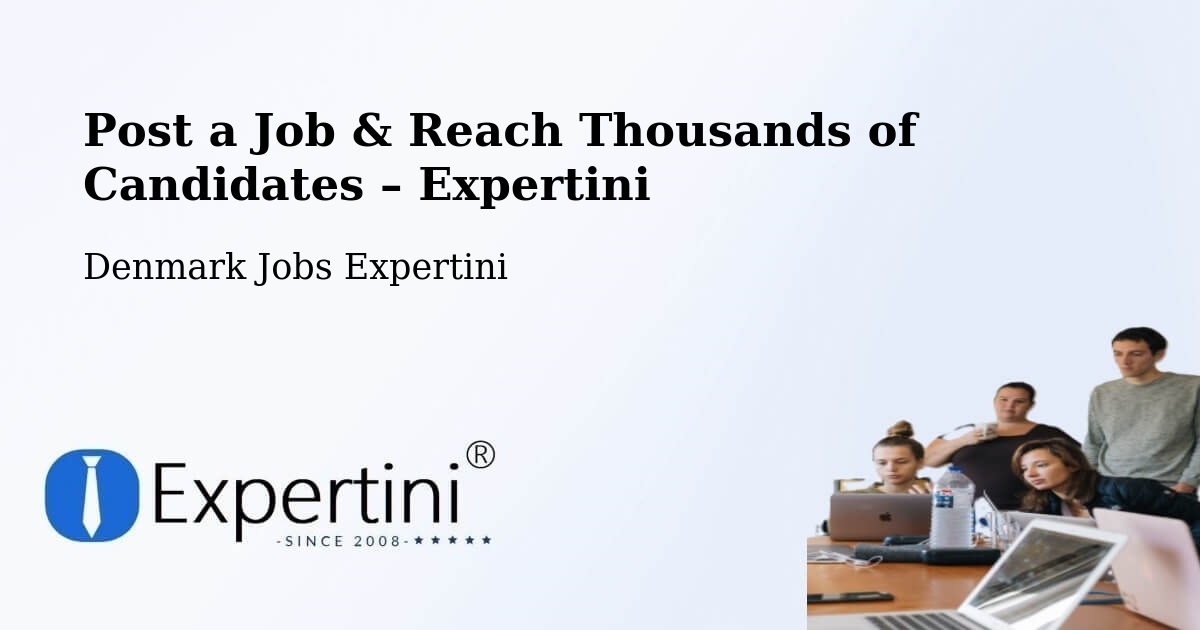 Post a Job in Ejby – Hire the Right Talent - Ejby, Denmark Jobs Expertini