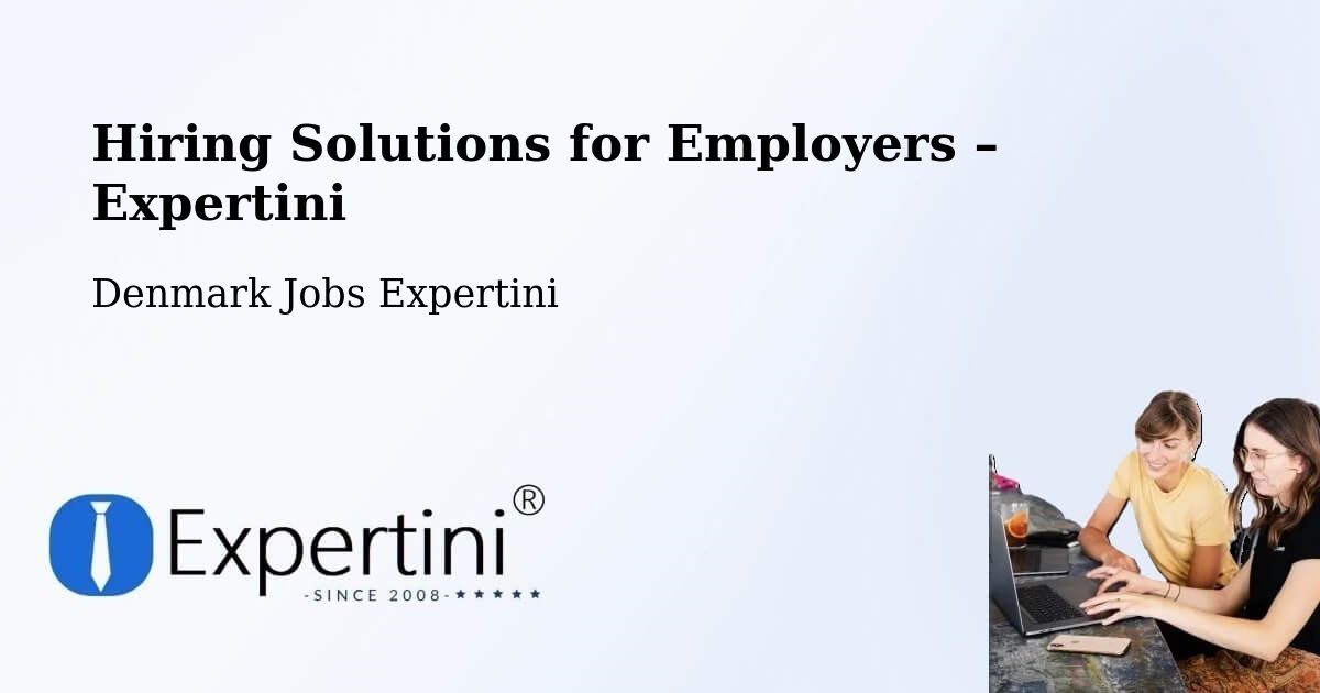 Hiring Solutions for Employers in Ejby - Ejby, Denmark Jobs Expertini